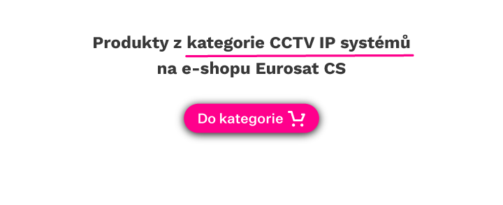 CCTV IP systémy na e-shop Eurosat CS kategorie IP kamery
